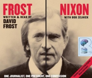 Frost Nixon - One Journalist, One President, One Confession written by David Frost and Bob Zelnick performed by David Frost on CD (Abridged)